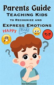 Parents Guide : Teaching Kids to Recognize and Express Emotions cover image cdn