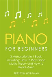 Piano for Beginners : Bundle - The Only 3 Books You Need to Learn Piano Lessons for Beginners, Piano Theory and Piano Shee. Music (Hoffman) cover image cdn