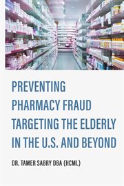 Preventing Pharmacy Fraud Targeting the Elderly in the U. S. and Beyond cover image cdn