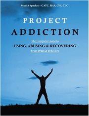 Project Addiction-The Complete Guide to Using, Abusing and Recovering From Drugs and behaviors cover image cdn