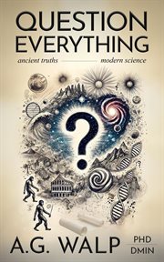 Question Everything : Ancient Truths, Modern Science cover image cdn
