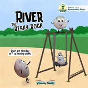 River the Risky Rock : A story about finding the balance between wise decisions and risky choices. cover image cdn