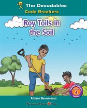 Roy Toils in the Soil : Decodables cover image cdn