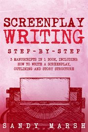 Screenplay Writing : Step-by-Step  3 Manuscripts in 1 Book  Essential Scriptwriting, Screenplay Outlining and Screenplay. Writing cover image cdn