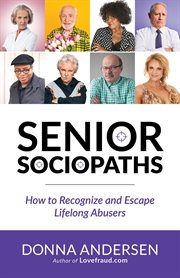 Senior Sociopaths : How to Recognize and Escape Lifelong Abusers cover image cdn