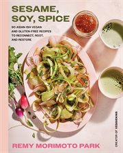 Sesame, Soy, Spice : 90 Asian-ish Vegan and Gluten-free Recipes to Reconnect, Root, and Restore cover image cdn