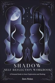 Shadow Self-Reflection Workbook : A Personal Guide to Inner Exploration and Healing cover image cdn