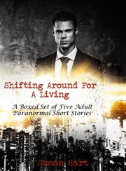 Shifting Around for a Living : A Boxed Set of Five Adult Paranormal Short Stories cover image cdn