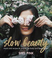 Slow Beauty : Rituals and Recipes to Nourish the Body and Feed the Soul cover image cdn