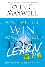 Sometimes You Win--Sometimes You Learn for Teens : How to Turn a Loss into a Win cover image cdn