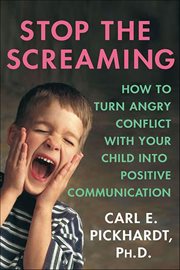 Stop the Screaming : How to Turn Angry Conflict with Your Child into Positive Communication cover image cdn