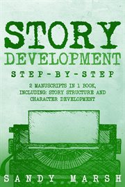 Story Development : Step-by-Step 2 Manuscripts in 1 Book Essential Story Writing, Story Mapping and Storytelling Tips An. Writing cover image cdn