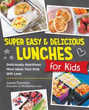 Super Easy and Delicious Lunches for Kids : Deliciously Nutritious Meal Ideas Your Kids Will Love cover image cdn