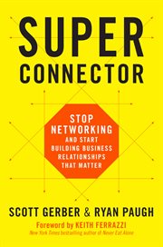 Superconnector : Stop Networking and Start Building Business Relationships that Matter cover image cdn