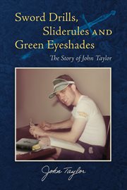 Sword Drills, Sliderules and Green Eyeshades : The Story of John Taylor cover image cdn