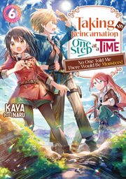 Taking My Reincarnation One Step at a Time : No One Told Me There Would Be Monsters! Volume 6 cover image cdn