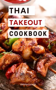 Thai Takeout Cookbook : Delicious Copycat Thai Takeout Recipes You Can Easily Make at Home! cover image cdn