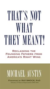 That's Not What They Meant! : Reclaiming the Founding Fathers from America's Right Wing cover image cdn