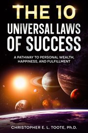The 10 Universal Laws of Success : A Pathway to Personal Wealth, Happiness, and Fulfillment cover image cdn