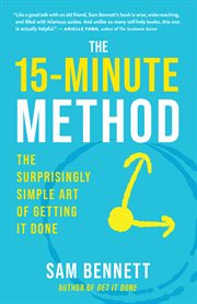 The 15-Minute Method : The Surprisingly Simple Art of Getting It Done cover image cdn