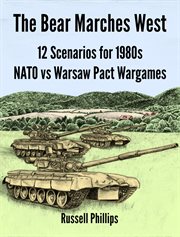 The bear marches west: 12 scenarios for 1980s nato vs warsaw pact wargames cover image cdn