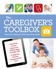 The Caregiver's Toolbox : Checklists, Forms, Resources, Mobile Apps, and Straight Talk to Help You Provide Compassionate Care cover image cdn