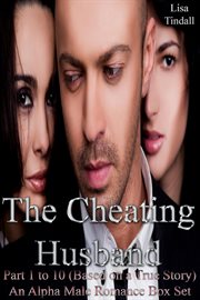 The Cheating Husband Part 1 to 10 (Based on a True Story) an Alpha Male Romance Box Set cover image cdn