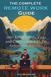 The Complete Remote Work Guide : 100+ Reliable Jobs, Gigs and Careers You Can Do Anywhere, Anytime cover image cdn