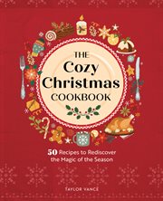 The Cozy Christmas Cookbook : 50 Recipes to Rediscover the Magic of the Season cover image cdn