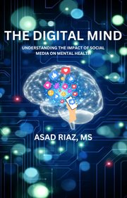 The Digital Mind : Understanding the Impact of Social Media on Mental Health cover image cdn