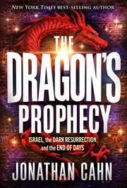 The Dragon's Prophecy : Israel, the Dark Resurrection, and the End of Days cover image cdn