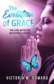 The Evolution of Grace : The Girl with the Butterfly Tattoo cover image cdn
