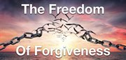 The Freedom of Forgiveness cover image cdn