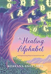 The Healing Alphabet : 26 Empowering Ways to Enrich Your Life cover image cdn