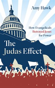 The Judas Effect : How Evangelicals Betrayed Jesus for Power cover image cdn
