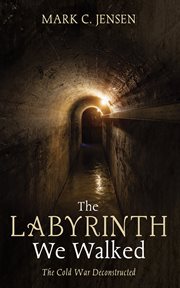 The Labyrinth We Walked : The Cold War Deconstructed cover image cdn