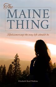 The Maine Thing : Rediscovering the Way Life Should Be cover image cdn