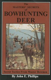 The Masters' Secrets of Bowhunting Deer : Secret Tactics from Master Bowmen Book 3. Deer Hunting Library cover image cdn