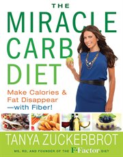 The Miracle Carb Diet : Make Calories and Fat Disappear-with Fiber! cover image cdn