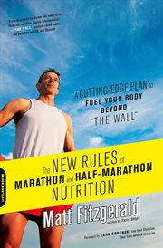 The New Rules of Marathon and Half-Marathon Nutrition : A Cutting-Edge Plan to Fuel Your Body Beyond "the Wall" cover image cdn