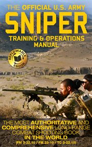 The Official US Army Sniper Training and Operations Manual : The Most Authoritative & Comprehensive Long-Range Combat Shooting Book in the World (FM 3-22.10 / FM cover image cdn