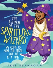 The Return of the Spiritual Wizard : We come to save the earth one kid at a time cover image cdn