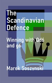 The Scandinavian Defence : Winning With QD6 and G6 cover image cdn