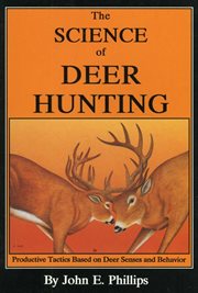 The Science of Deer Hunting : Productive Tactics Based on deer Senses and Behavior Book 2. Deer Hunting Library cover image cdn