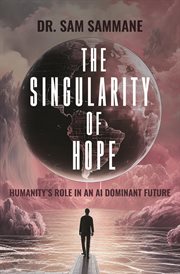 The Singularity of Hope : Humanity's Role in an AI-Dominated Future. Humanity's Role in an AI-Dominated Future cover image cdn