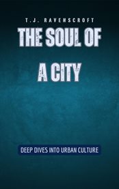 The Soul of a City : Deep Dives into Urban Culture cover image cdn