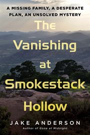 The Vanishing at Smokestack Hollow : A Missing Family, a Desperate Plan, an Unsolved Mystery cover image cdn