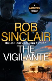 The Vigilante : The edge-of-your-set action thriller from MILLION COPY BESTSELLER Rob Sinclair for 2024 cover image cdn