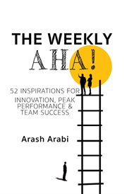 The Weekly Aha! : 52 Inspirations for Innovation, Peak Performance & Team Success cover image cdn
