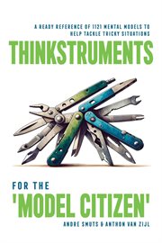 Thinkstruments for the 'Model Citizen' : A Ready Reference of 1121 Mental Models to Help Tackle Tric cover image cdn
